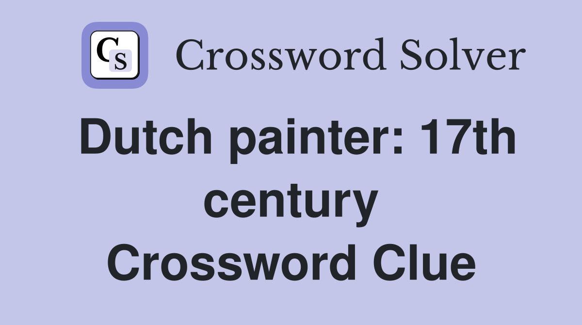 Dutch painter: 17th century Crossword Clue