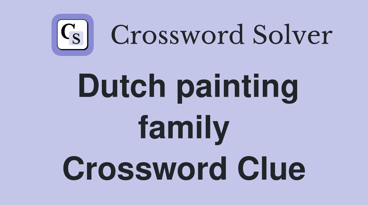 Dutch painting family Crossword Clue
