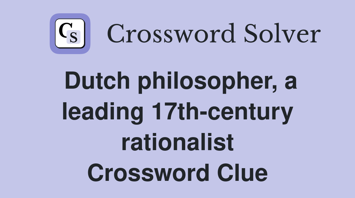 Dutch philosopher, a leading 17th-century rationalist Crossword Clue