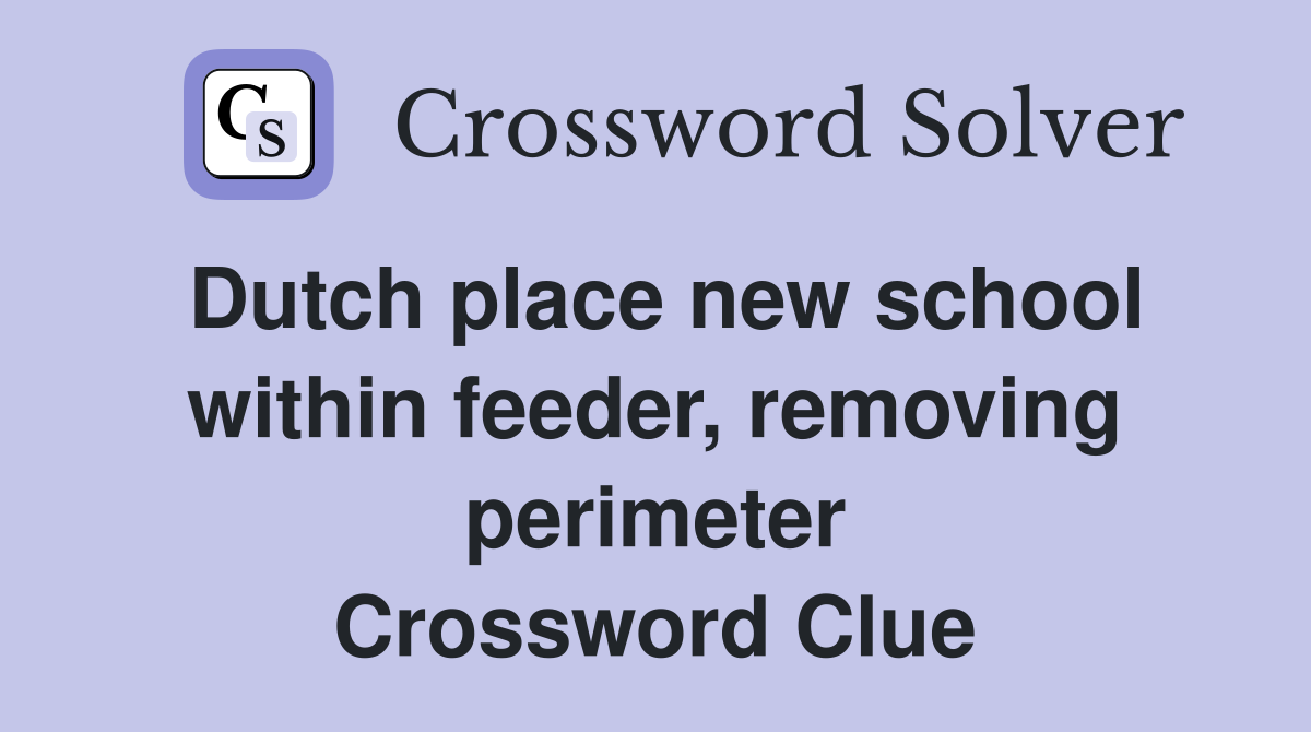 Dutch place new school within feeder, removing perimeter Crossword Clue