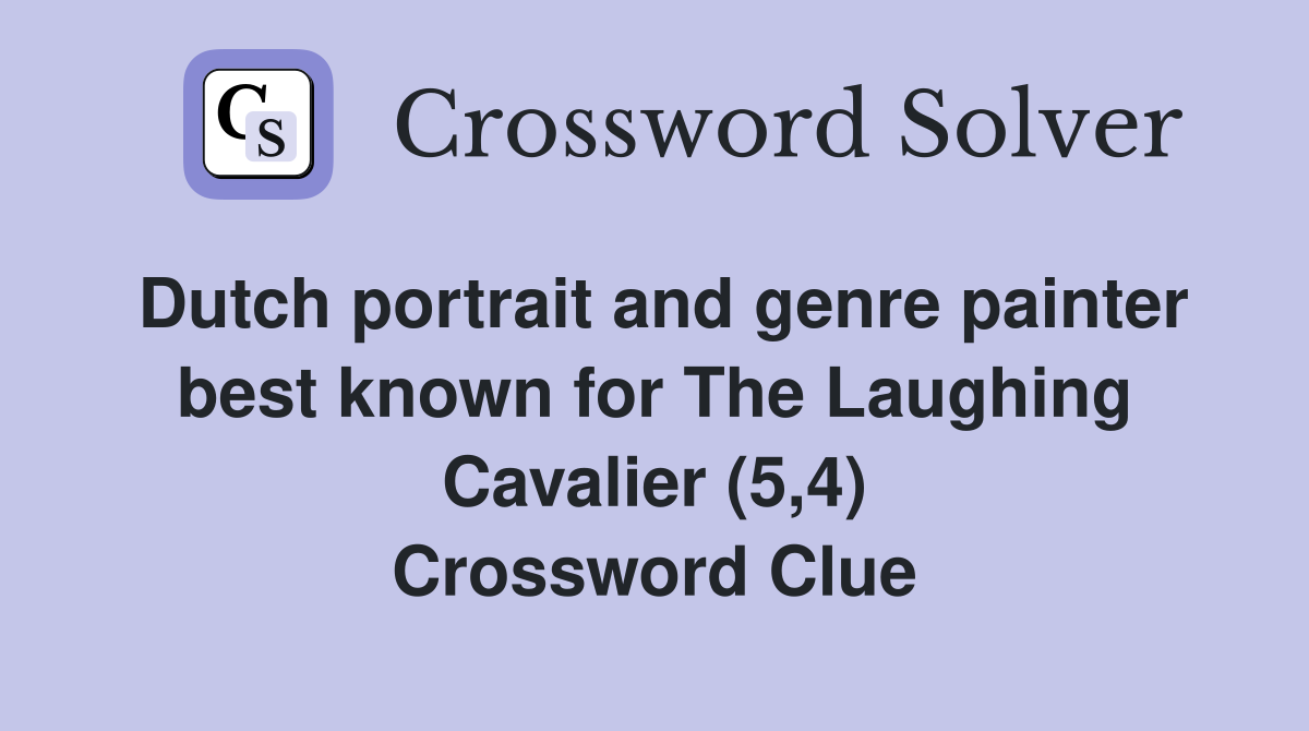 Dutch portrait and genre painter best known for The Laughing Cavalier (5,4) Crossword Clue