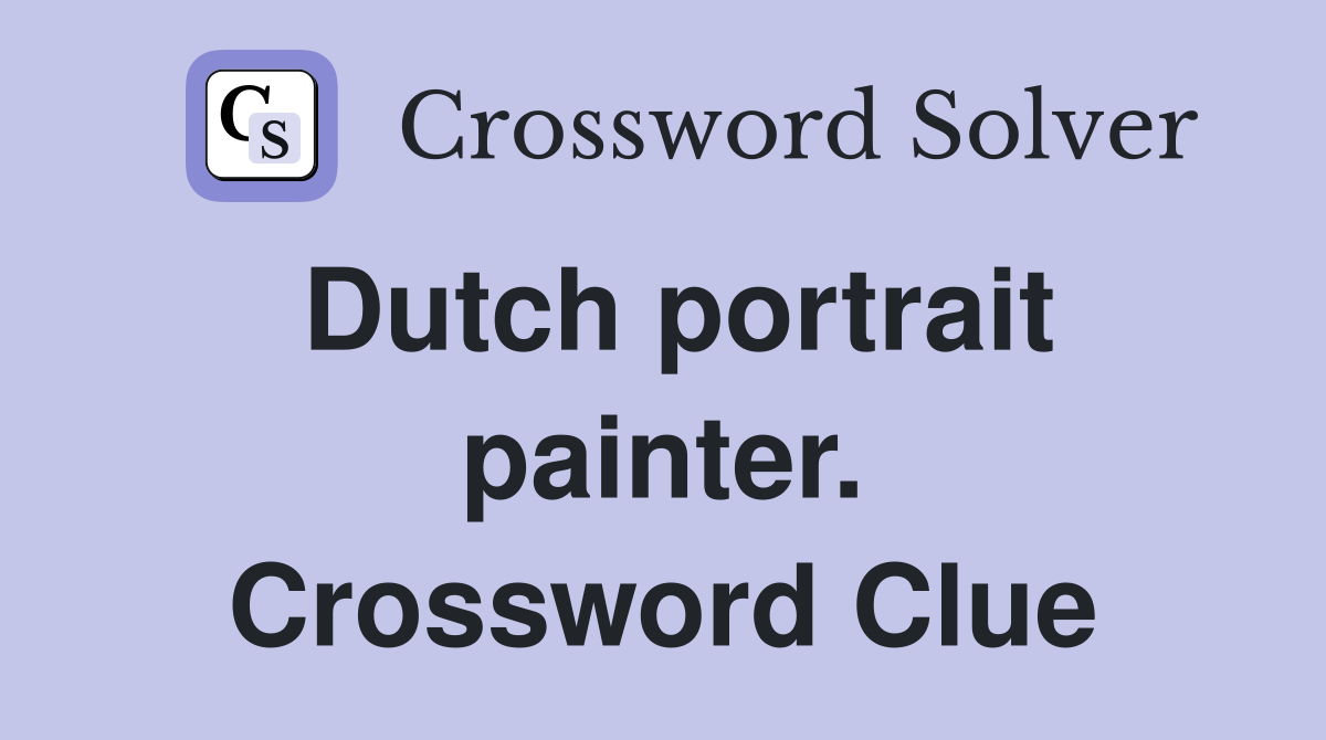 Dutch portrait painter. Crossword Clue