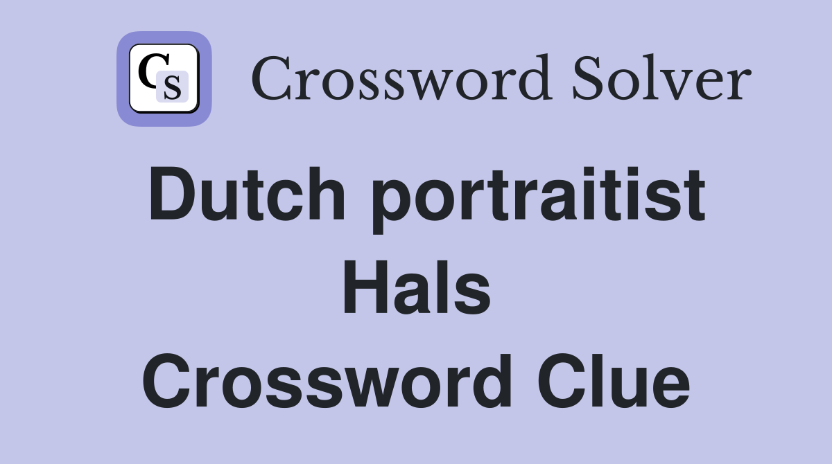 Dutch portraitist Hals Crossword Clue