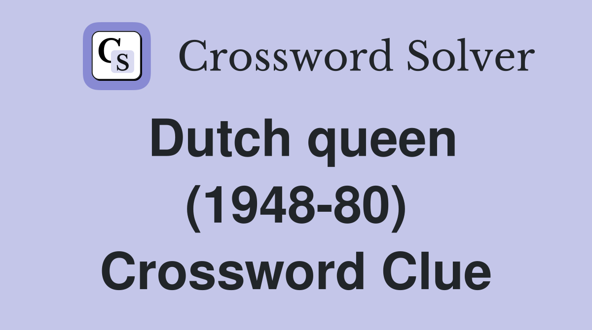 Dutch queen (1948-80) Crossword Clue