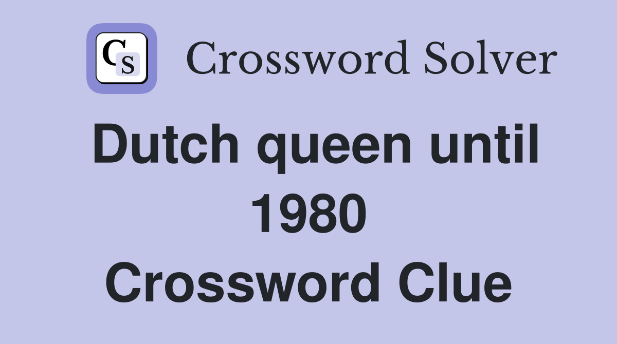 Dutch queen until 1980 Crossword Clue