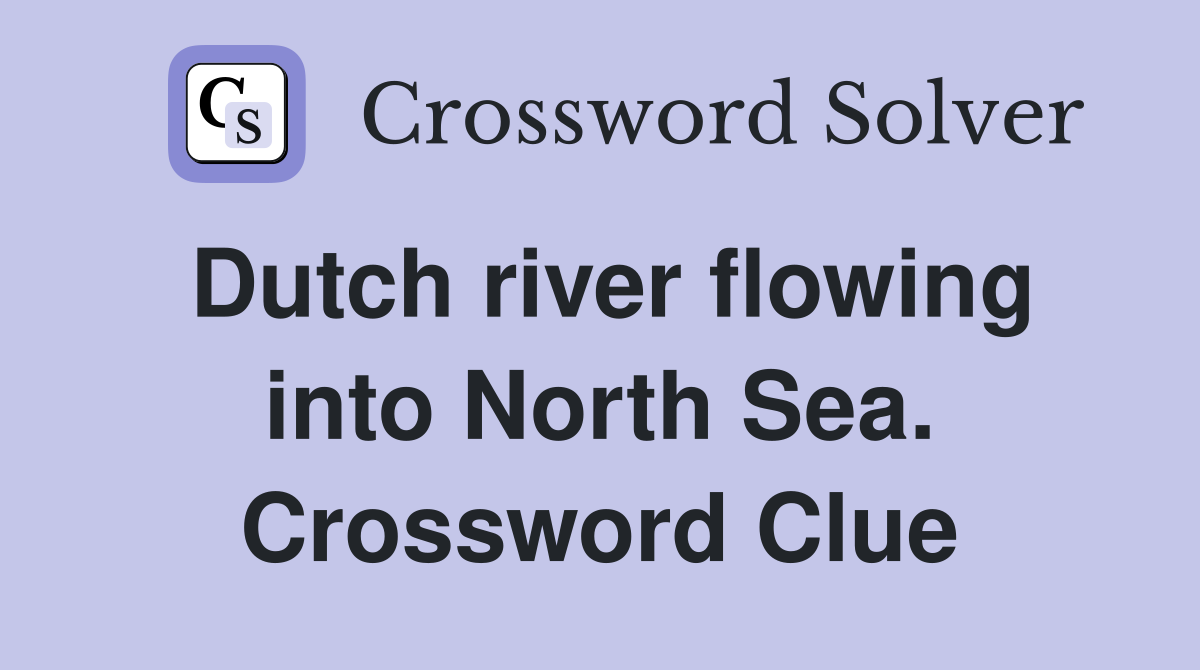 Dutch river flowing into North Sea. Crossword Clue