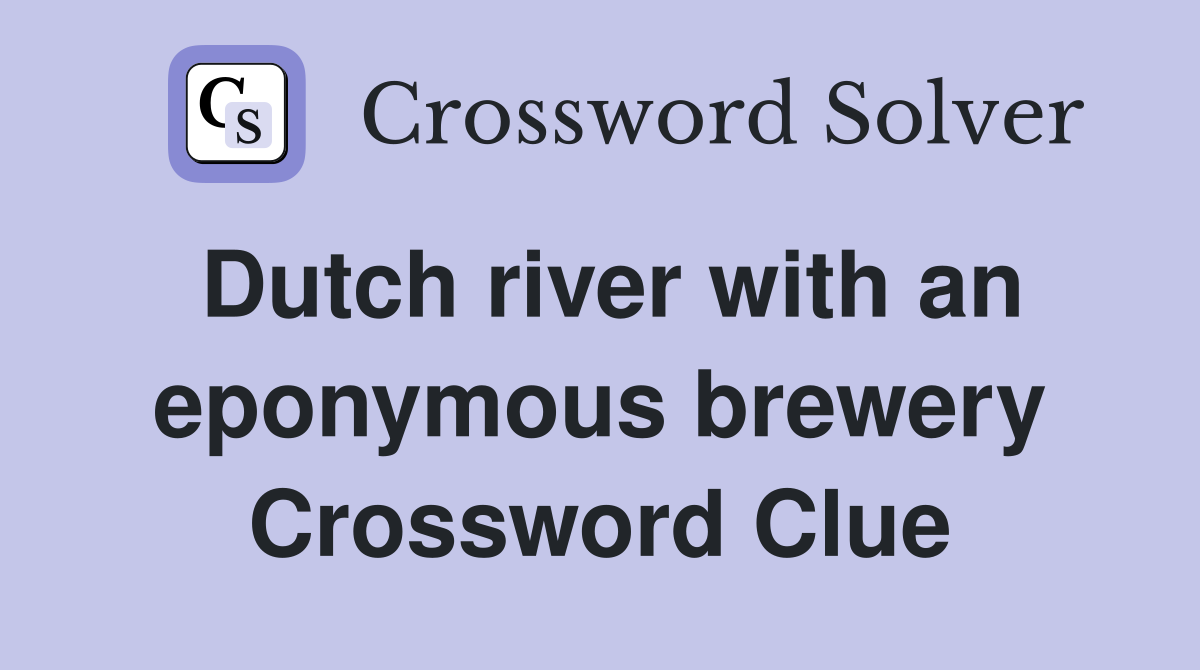 Dutch river with an eponymous brewery Crossword Clue