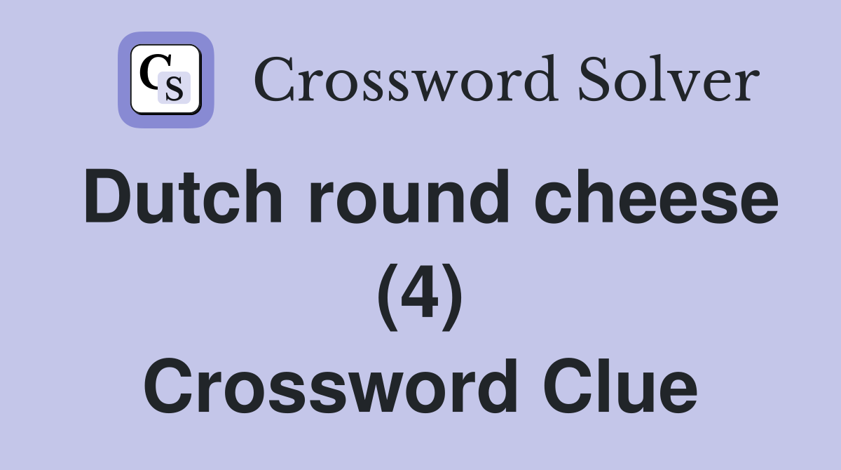 Dutch round cheese (4) Crossword Clue