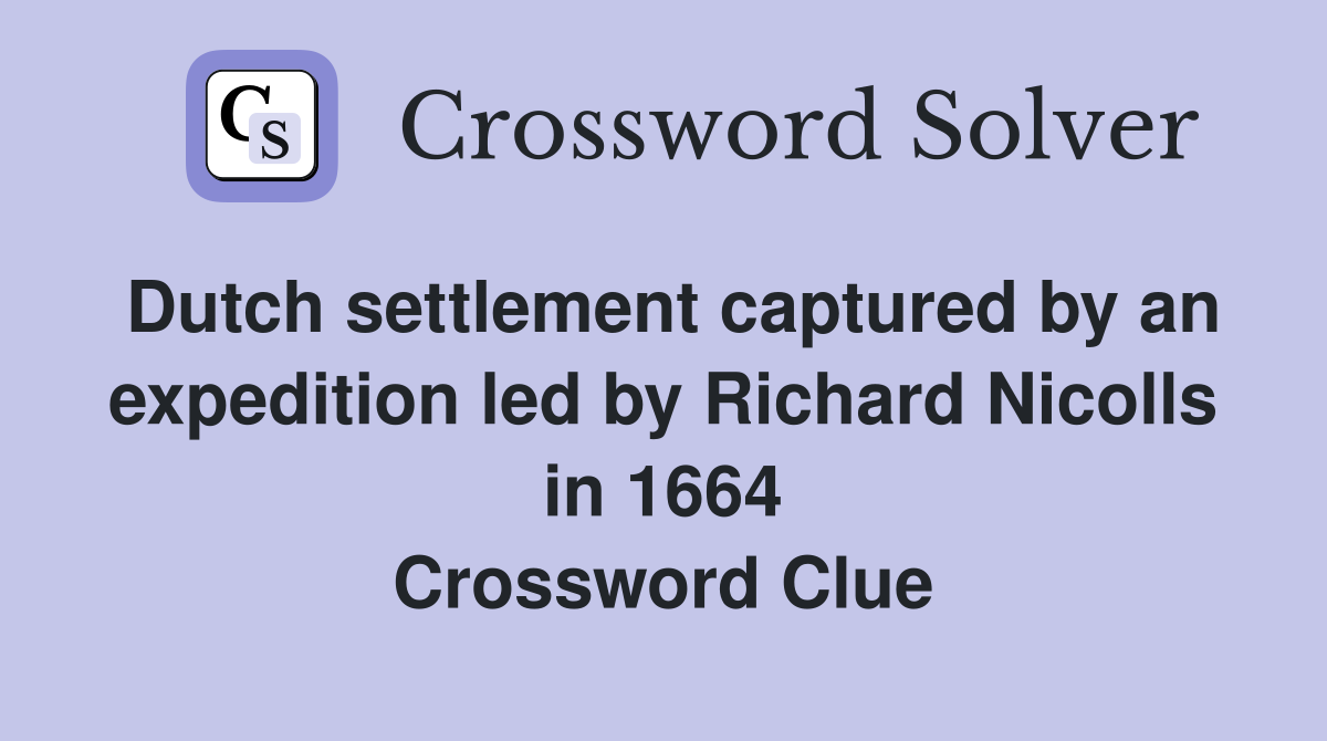 Dutch settlement captured by an expedition led by Richard Nicolls in 1664 Crossword Clue