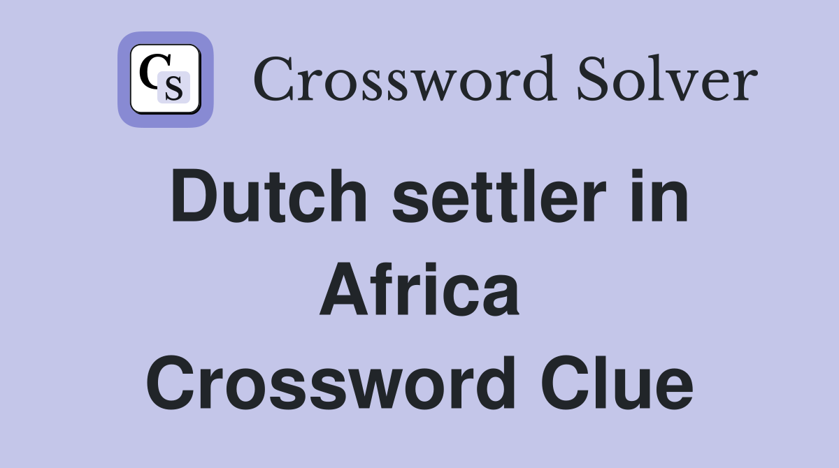 Dutch settler in Africa Crossword Clue