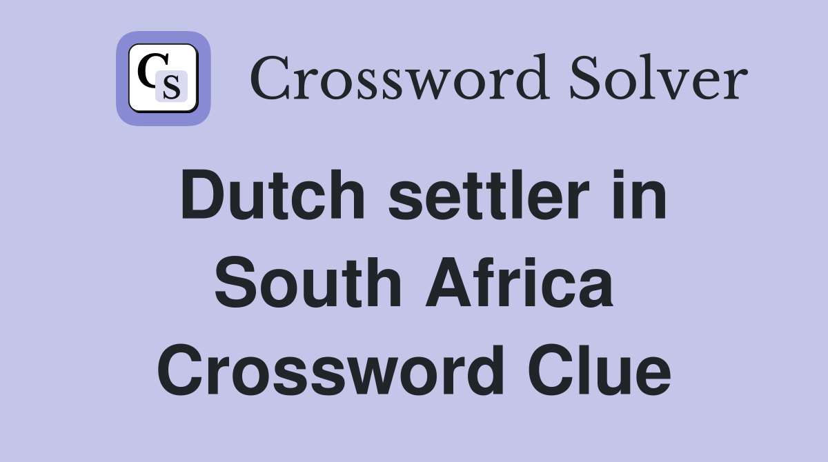 Dutch settler in South Africa Crossword Clue