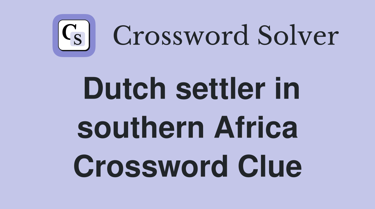 Dutch settler in southern Africa Crossword Clue