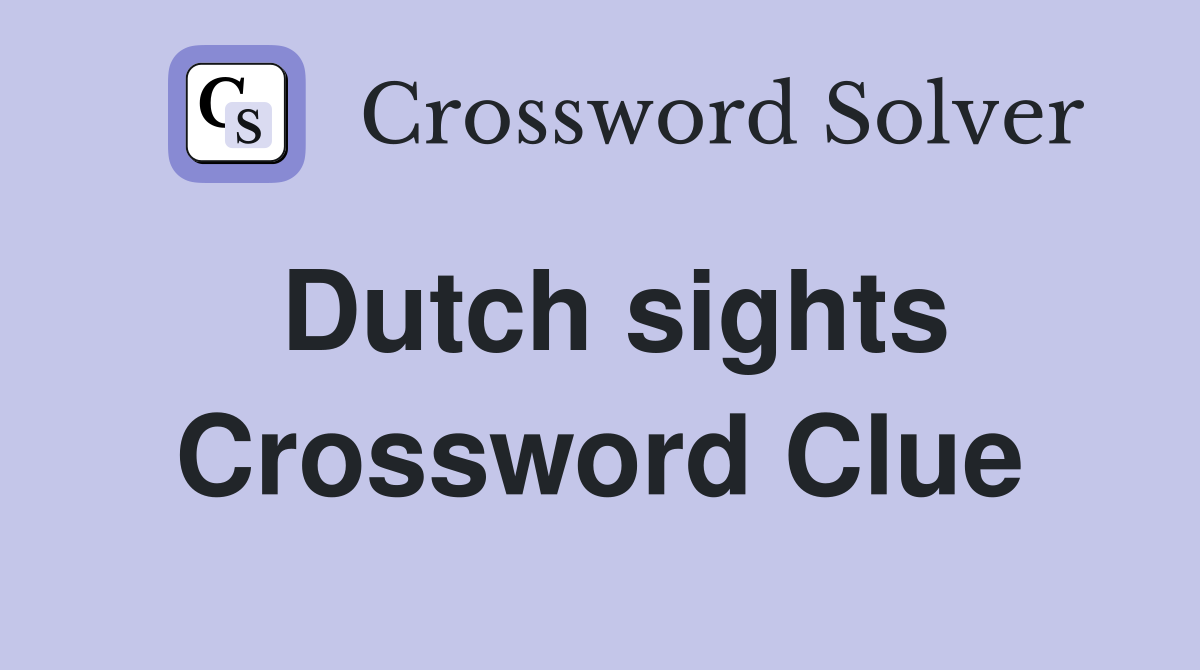 Dutch sights Crossword Clue