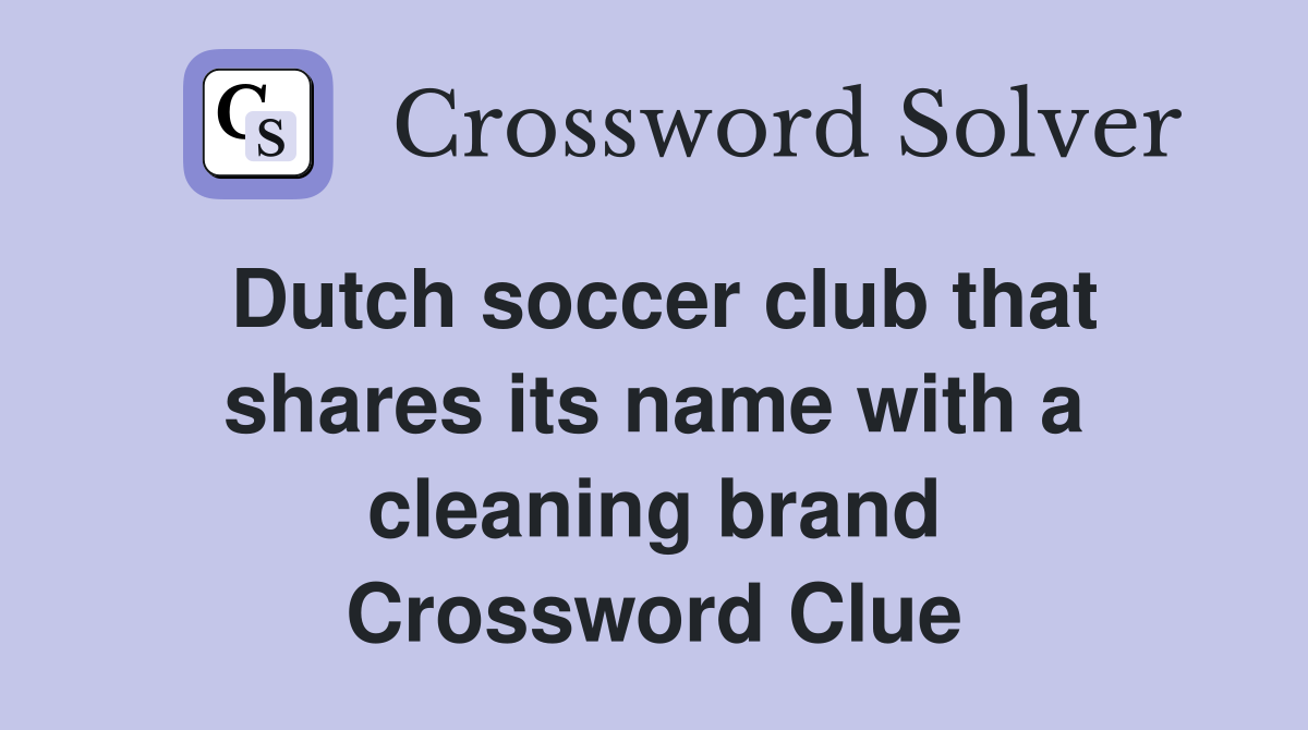 Dutch soccer club that shares its name with a cleaning brand Crossword Clue