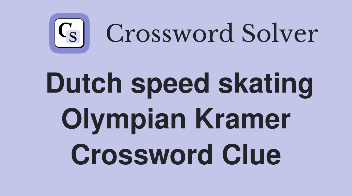 Dutch speed skating Olympian Kramer Crossword Clue