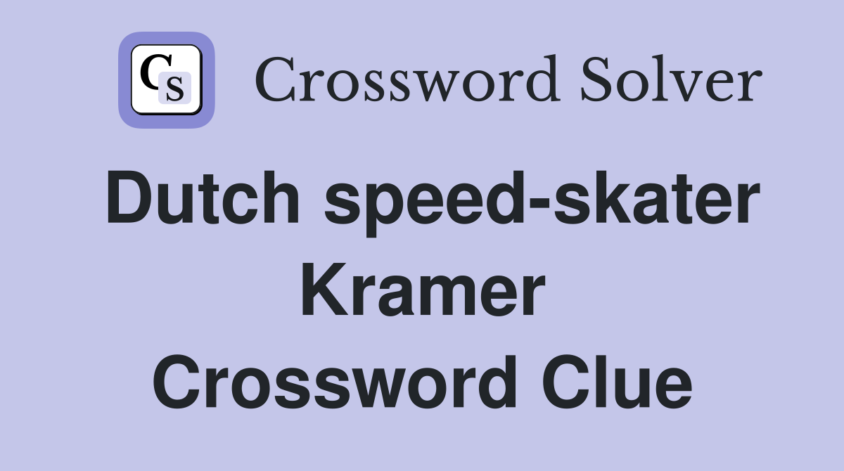 Dutch speed-skater Kramer Crossword Clue