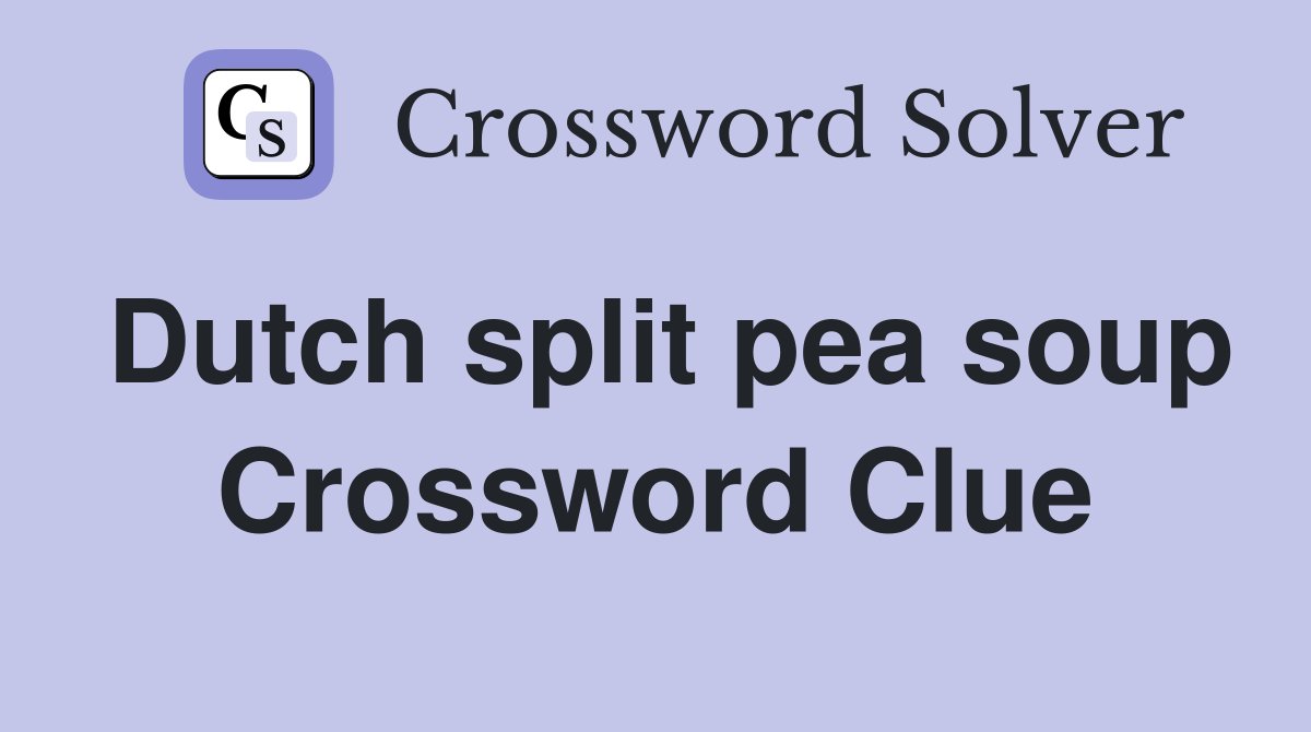 Dutch split pea soup Crossword Clue