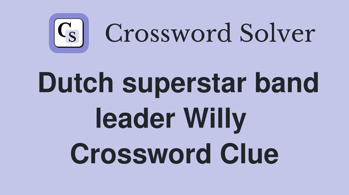 Dutch superstar band leader Willy  Crossword Clue