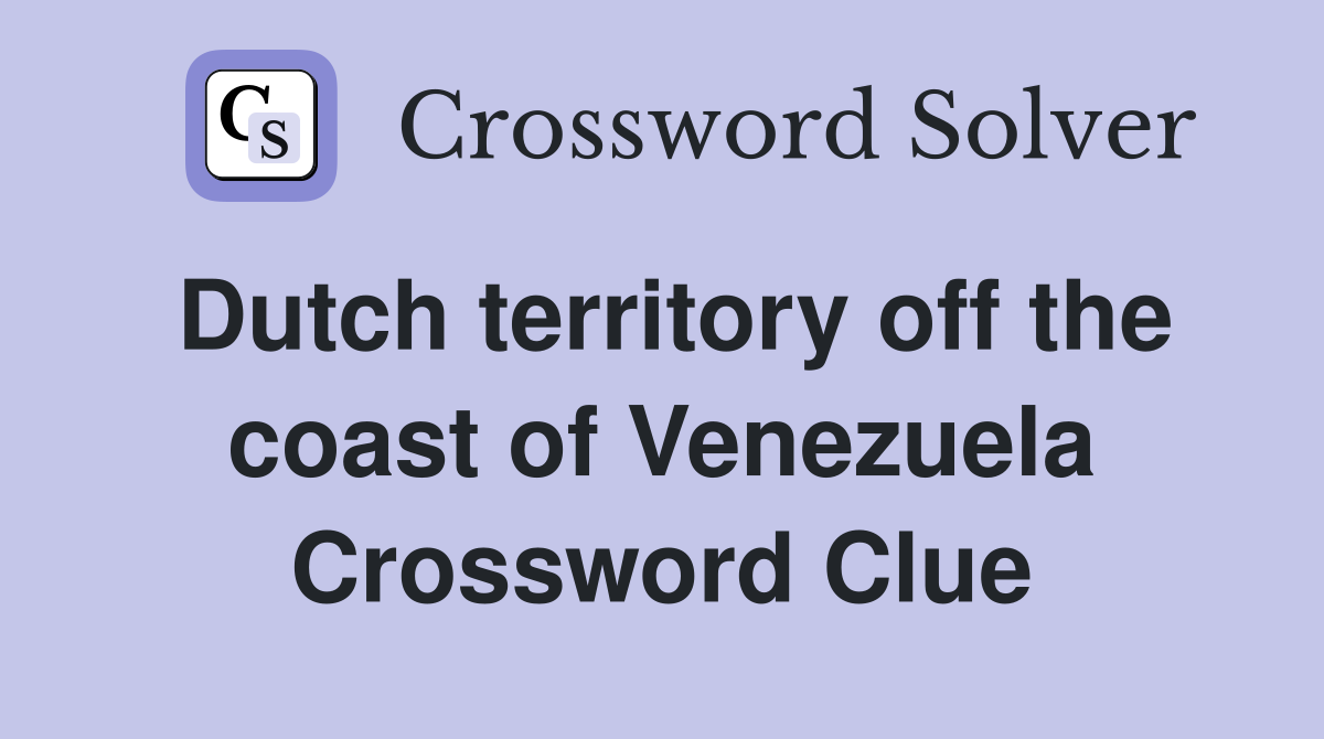 Dutch territory off the coast of Venezuela Crossword Clue