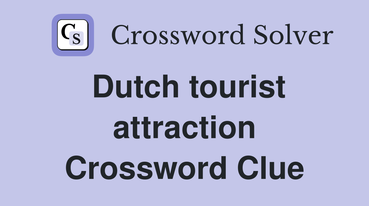 Dutch tourist attraction Crossword Clue
