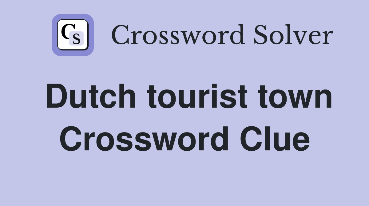 Dutch tourist town Crossword Clue