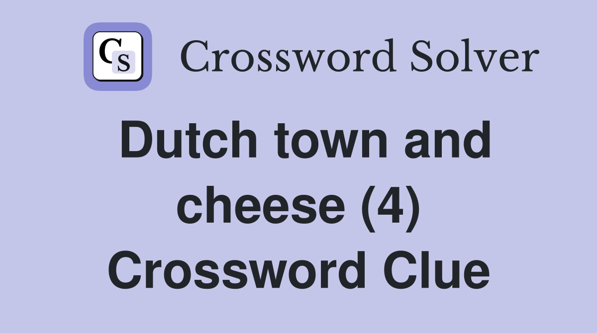 Dutch town and cheese (4) Crossword Clue