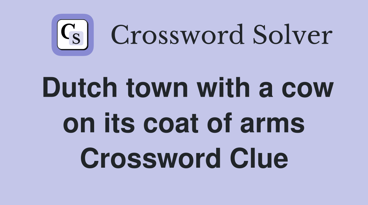 Dutch town with a cow on its coat of arms Crossword Clue
