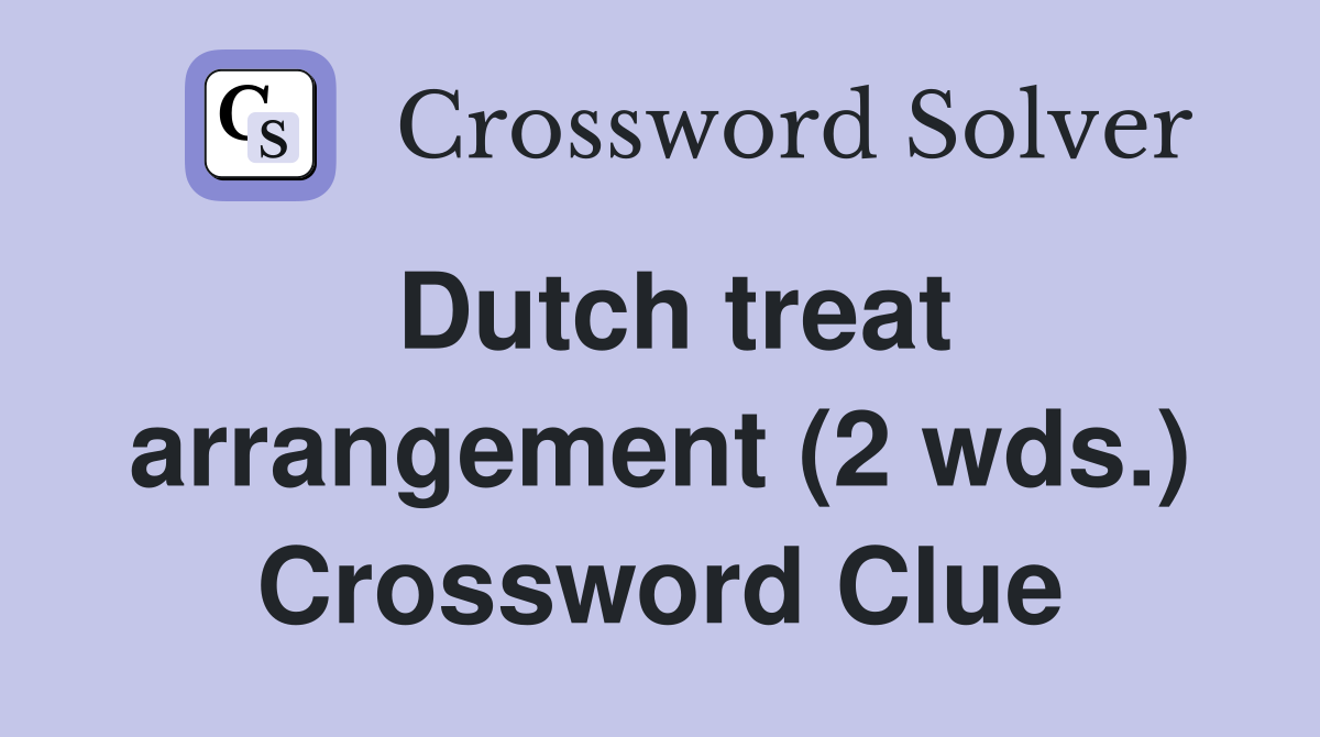 Dutch treat arrangement (2 wds.) Crossword Clue
