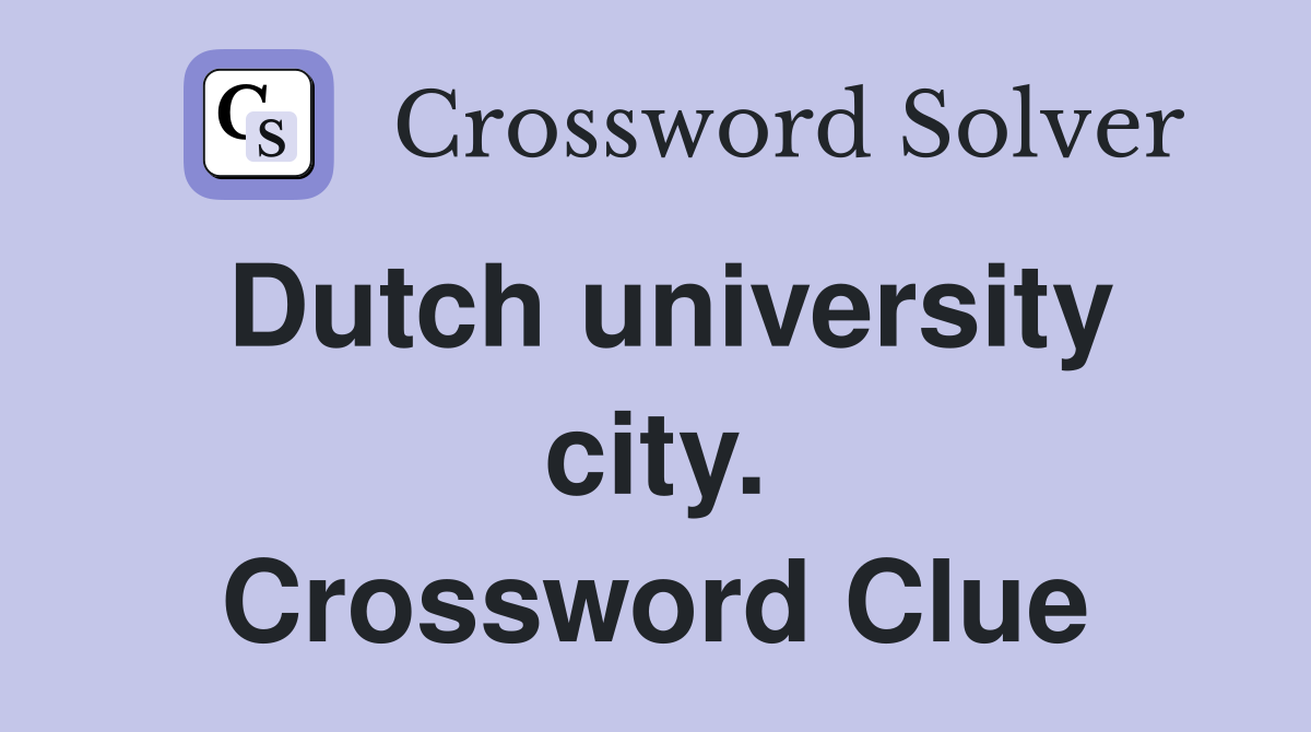 Dutch university city. Crossword Clue