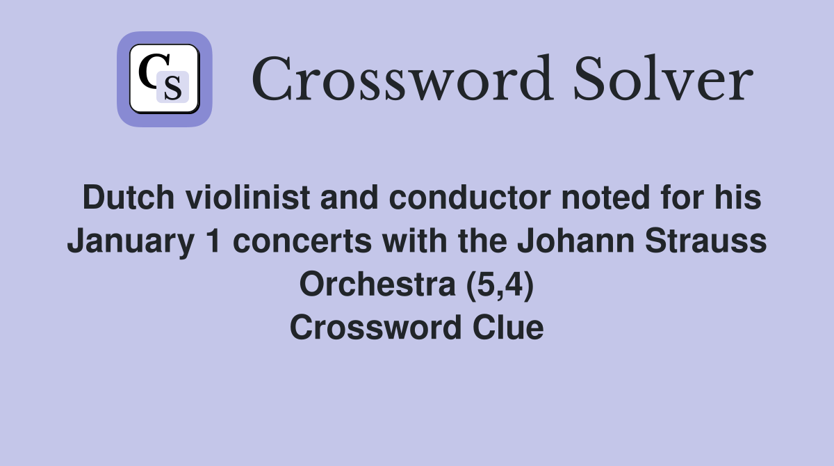 Dutch violinist and conductor noted for his January 1 concerts with the Johann Strauss Orchestra (5,4) Crossword Clue