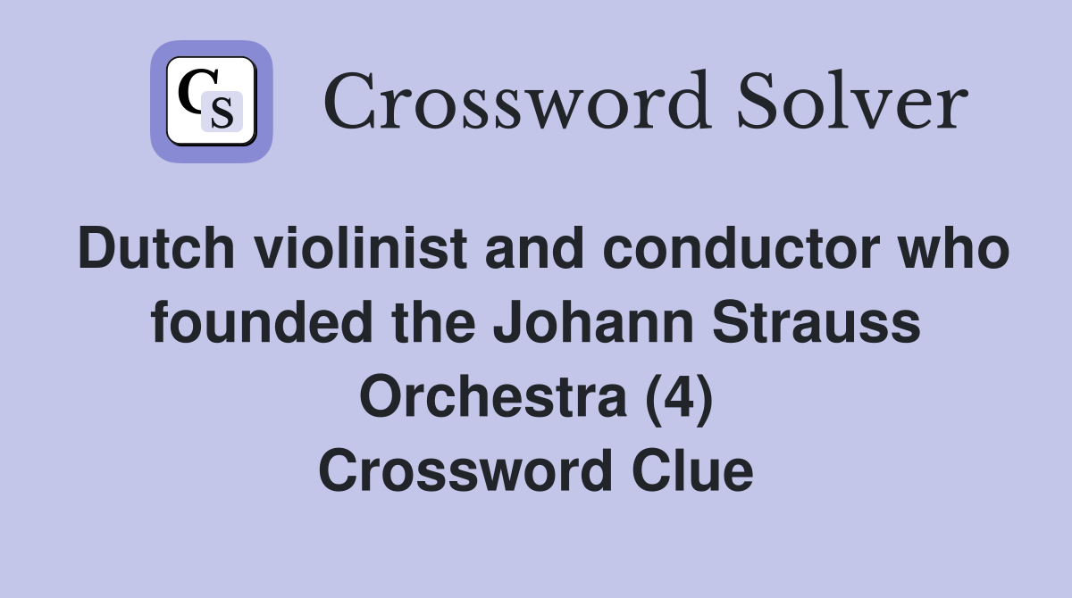 Dutch violinist and conductor who founded the Johann Strauss Orchestra (4) Crossword Clue