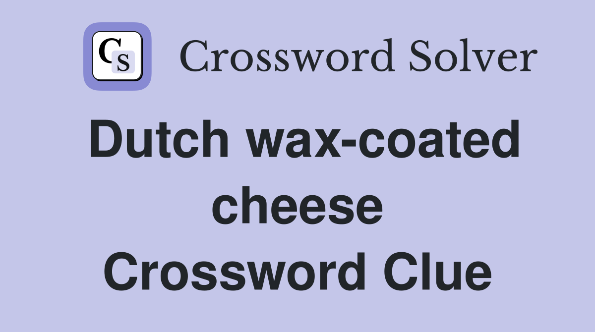 Dutch wax-coated cheese Crossword Clue