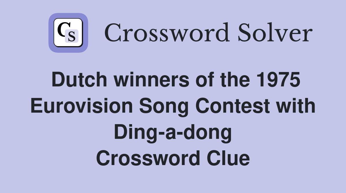 Dutch winners of the 1975 Eurovision Song Contest with Ding-a-dong Crossword Clue