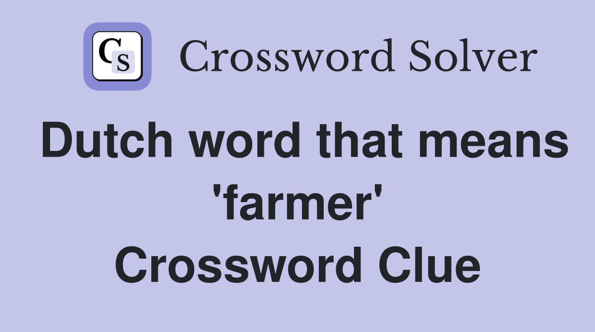 Dutch word that means 'farmer' Crossword Clue