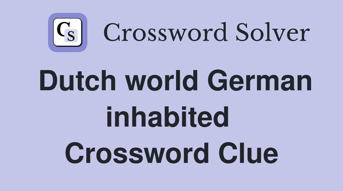 Dutch world German inhabited  Crossword Clue