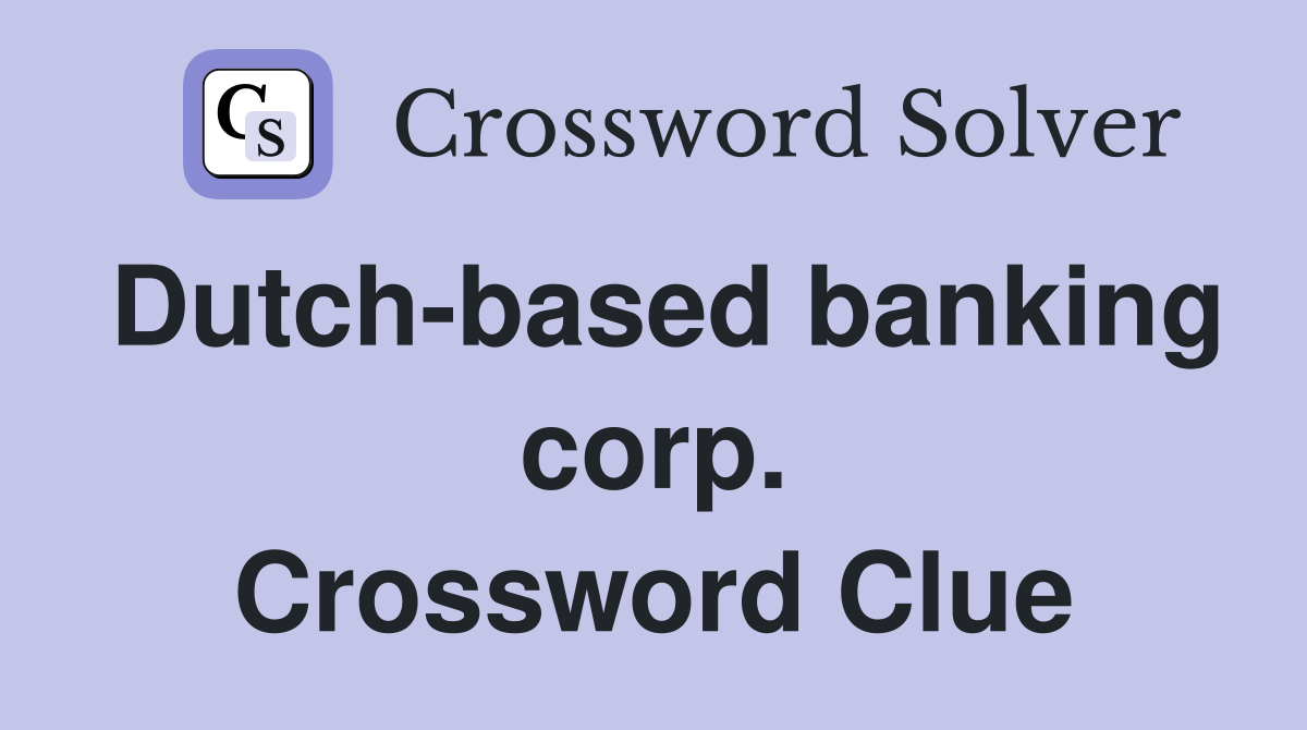 Dutch-based banking corp. Crossword Clue
