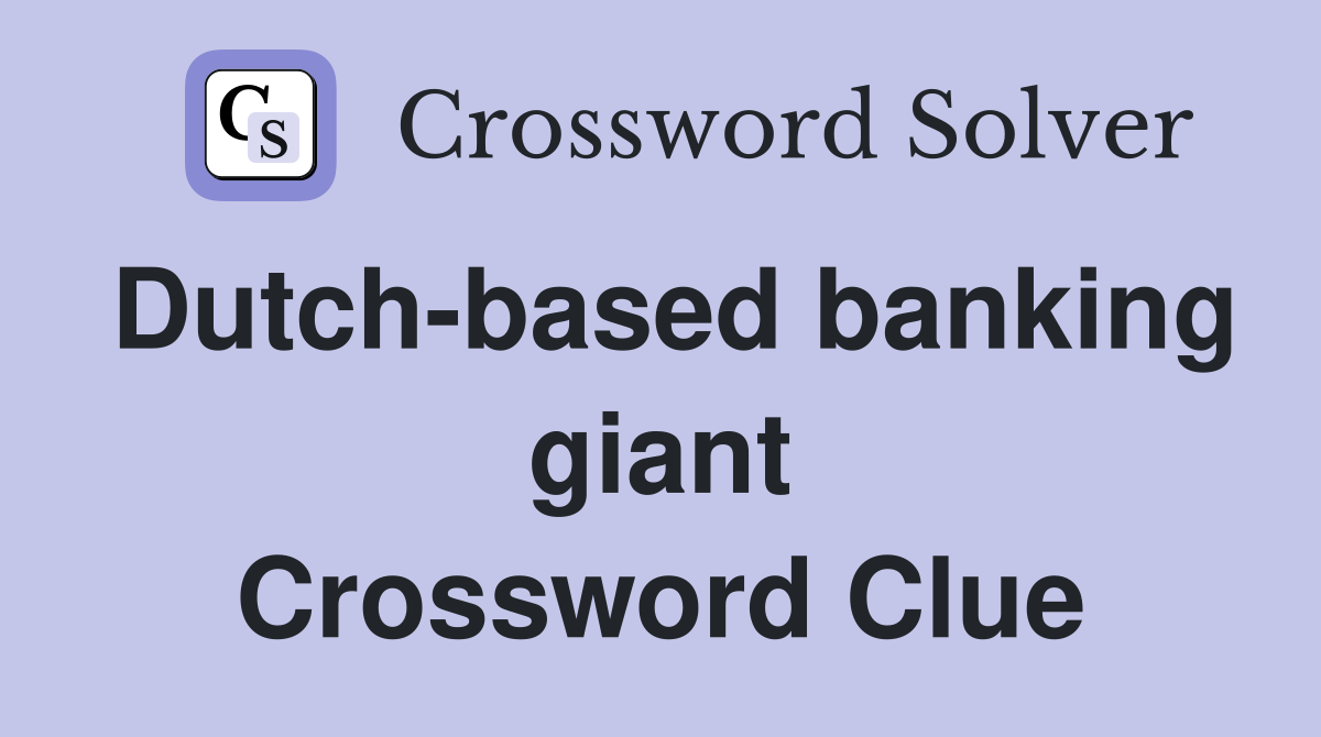 Dutch-based banking giant Crossword Clue