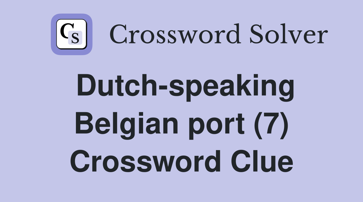 Dutch-speaking Belgian port (7) Crossword Clue