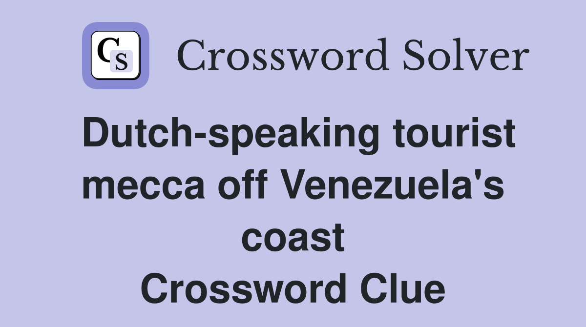 Dutch-speaking tourist mecca off Venezuela's coast Crossword Clue