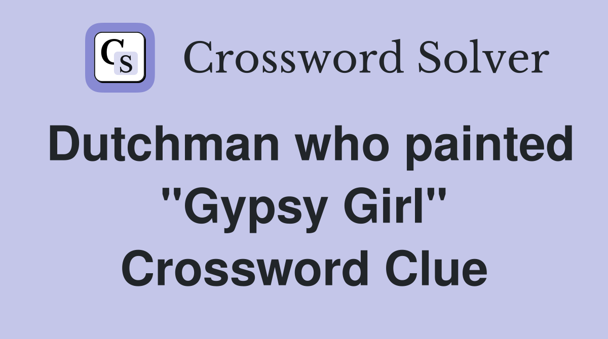 Dutchman who painted "Gypsy Girl" Crossword Clue