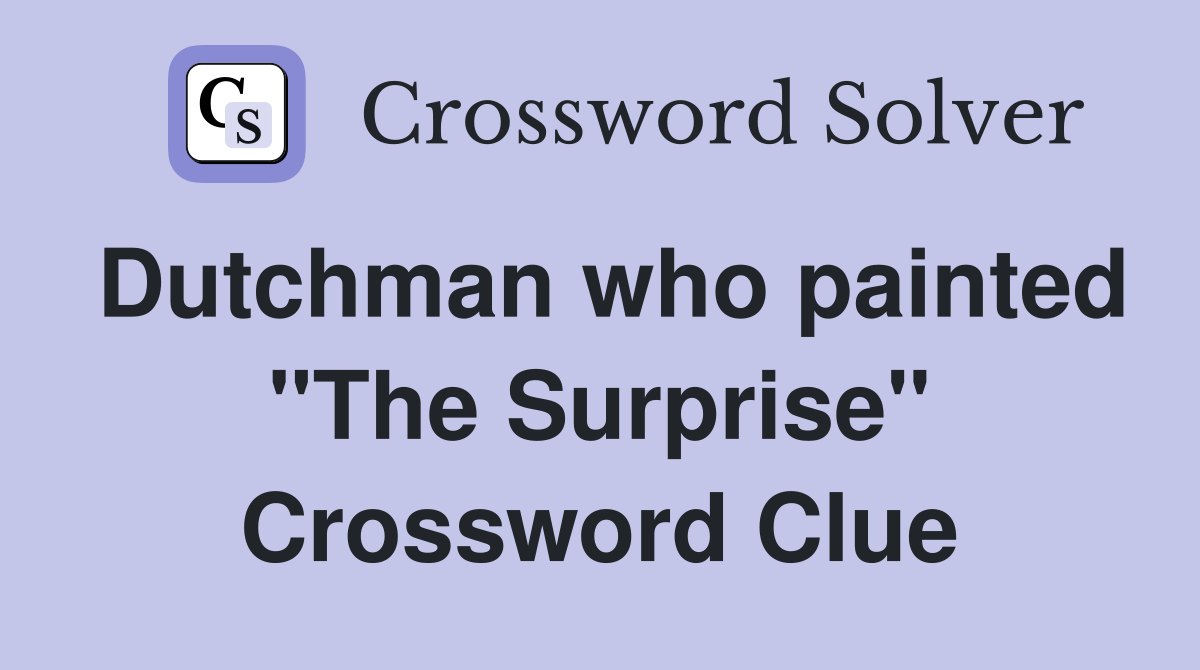 Dutchman who painted "The Surprise" Crossword Clue