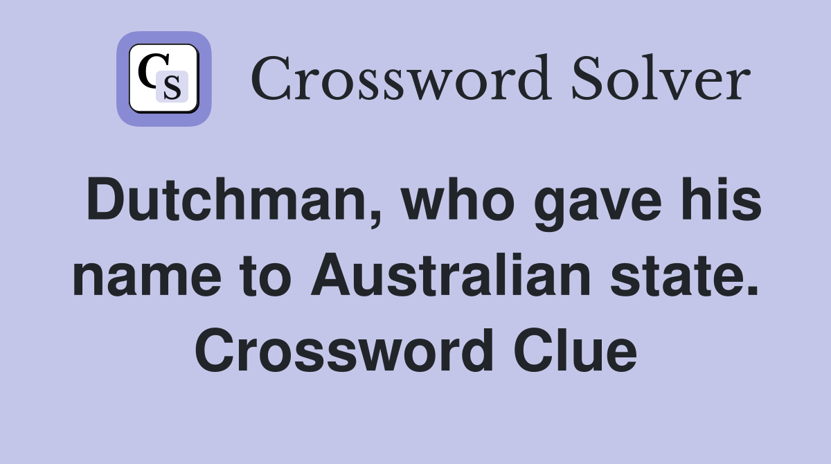 Dutchman, who gave his name to Australian state. Crossword Clue