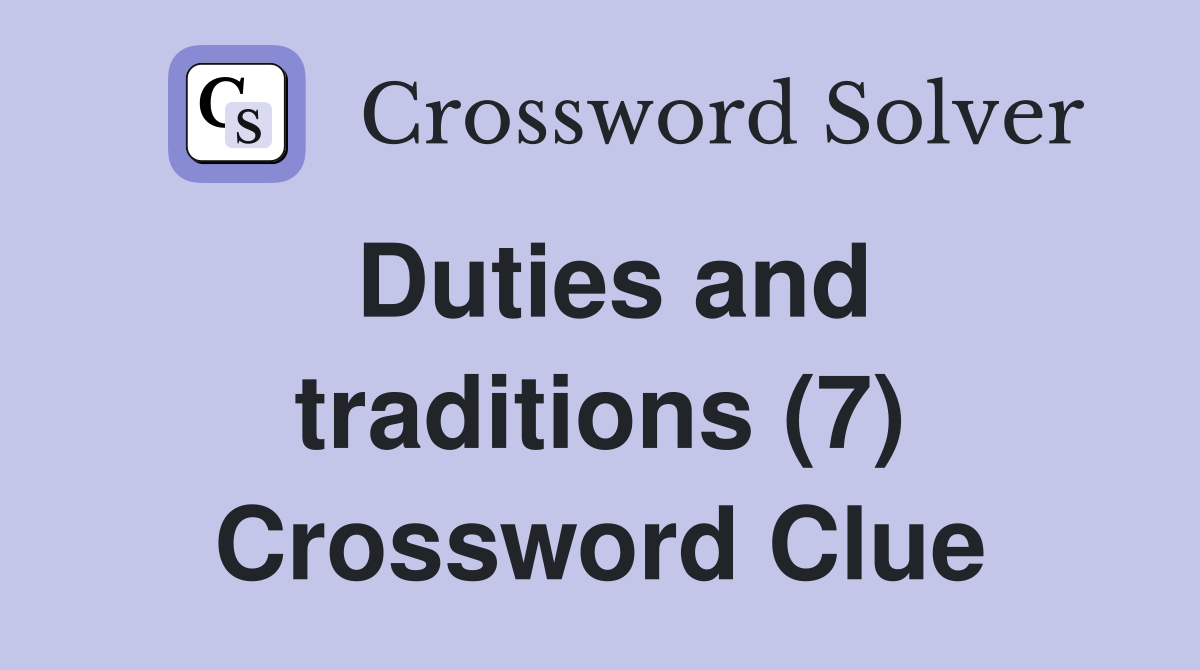 Duties and traditions (7) Crossword Clue
