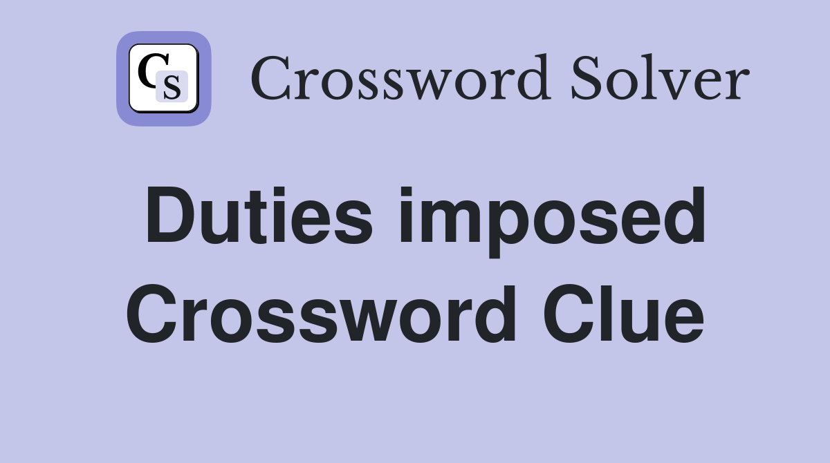 Duties imposed Crossword Clue