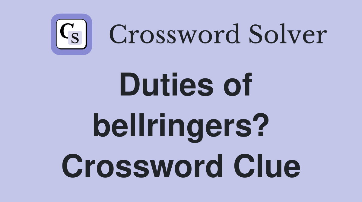 Duties of bellringers? Crossword Clue