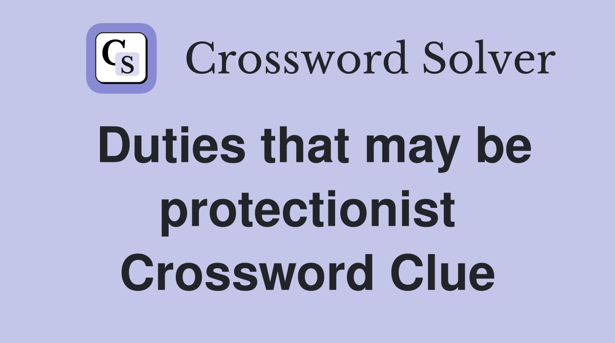 Duties that may be protectionist Crossword Clue