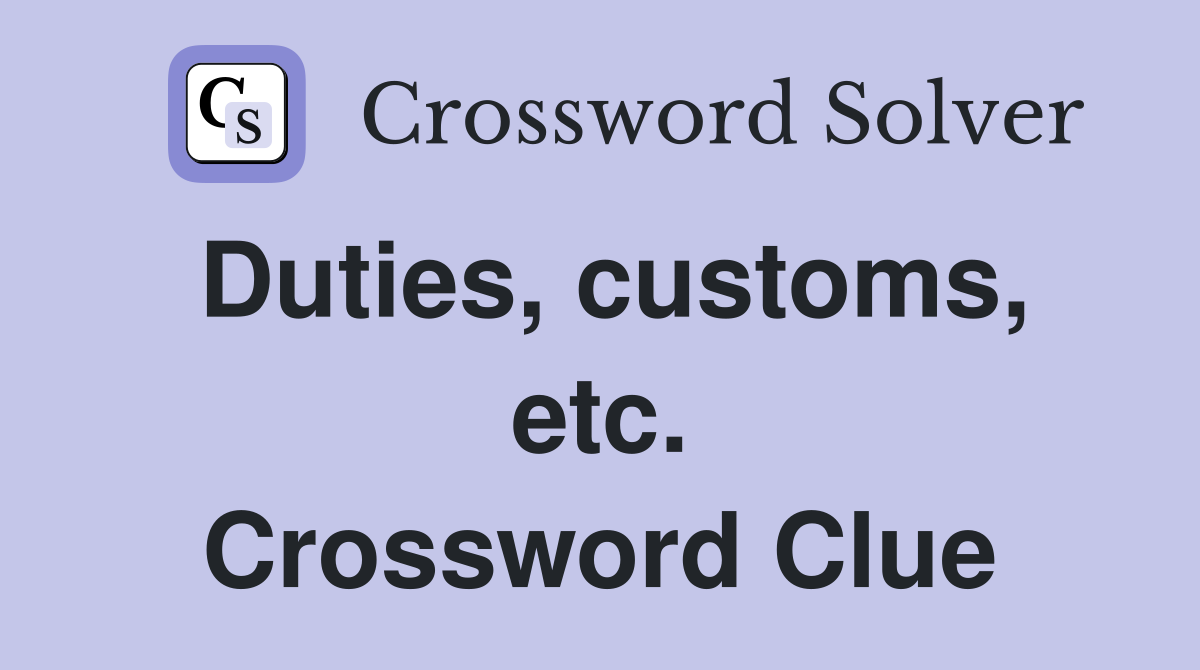 Duties, customs, etc. Crossword Clue