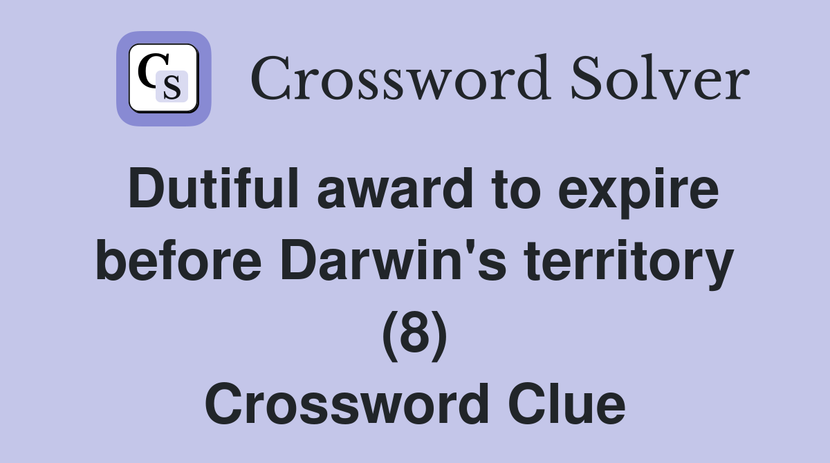 Dutiful award to expire before Darwin's territory (8) Crossword Clue