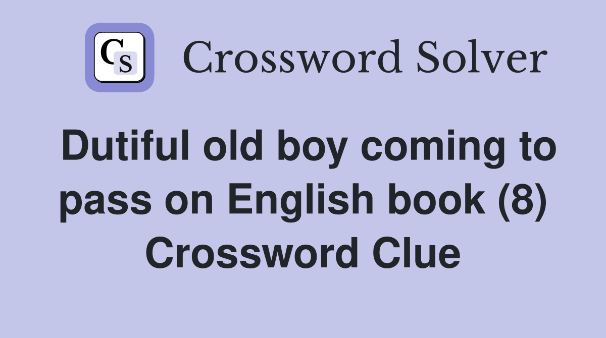 Dutiful old boy coming to pass on English book (8) Crossword Clue
