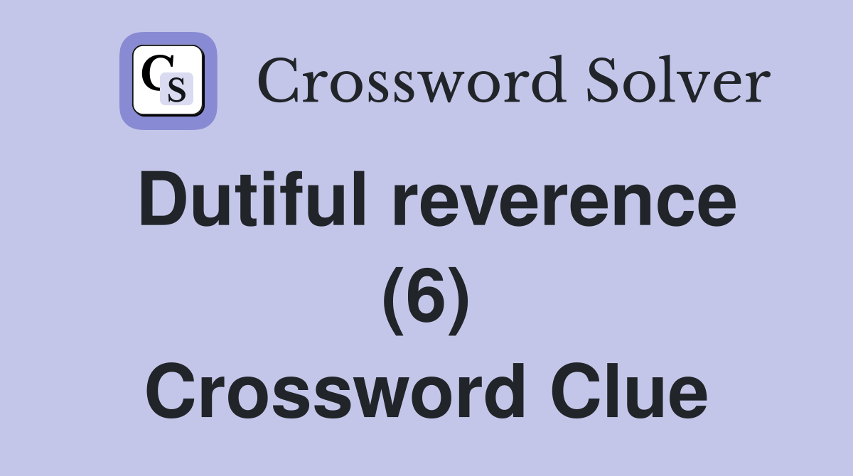Dutiful reverence (6) Crossword Clue